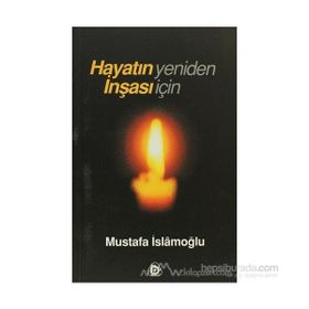 HAYATIN YENIDEN İNŞASI İÇİN - MUSTAFA İSLAMOĞLU