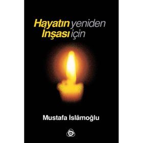HAYATIN YENIDEN İNŞASI İÇİN - MUSTAFA İSLAMOĞLU