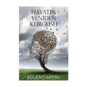 Hayatın Yeniden Kurgusu - Bülent Akyol