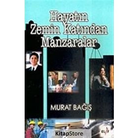 HAYATIN ZEMIN KATINDAN MANZARALAR - MURAT BAĞIŞ