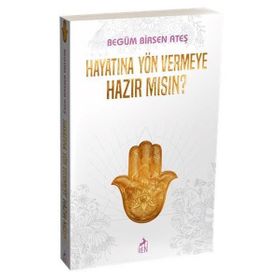 Hayatına Yön Vermeye Hazır Mısın?-Begüm Birsen Ateş-Ren Kitap