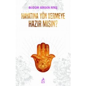 Hayatına Yön Vermeye Hazır Mısın?-Begüm Birsen Ateş-Ren Kitap