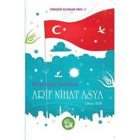 HAYATINDAN SAYFALARLA ARIF NIHAT ASYA TÜRKÇENİN SULTANLARI SERISI 3 - ORHAN BILIR
