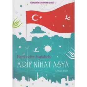 HAYATINDAN SAYFALARLA ARIF NIHAT ASYA TÜRKÇENİN SULTANLARI SERISI 3 - ORHAN BILIR