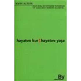 Hayatını Kur: Hayatını Yaşa İş ve Özel Hayatınızda Tutkunuzu ve Amacınızı Yeniden Kazanın - Mark Albion
