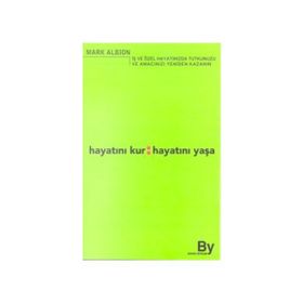 Hayatını Kur: Hayatını Yaşa İş ve Özel Hayatınızda Tutkunuzu ve Amacınızı Yeniden Kazanın - Mark Albion