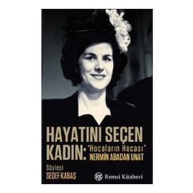 Hayatını Seçen Kadın- “Hocaların Hocası” Nermin Abadan Unat - Sedef Kabaş