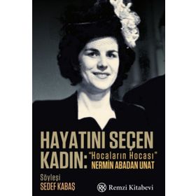Hayatını Seçen Kadın- “Hocaların Hocası” Nermin Abadan Unat - Sedef Kabaş