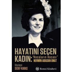 Hayatını Seçen Kadın- “Hocaların Hocası” Nermin Abadan Unat - Sedef Kabaş
