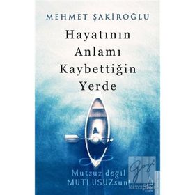 Hayatının Anlamı Kaybettiğin Yerde - Mehmet Şakiroğlu