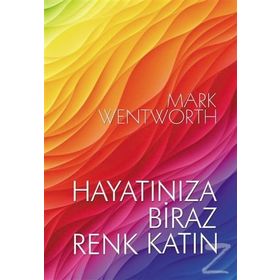 Hayatınıza Biraz Renk Katın - Mark Wentworth