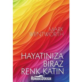 Hayatınıza Biraz Renk Katın - Mark Wentworth