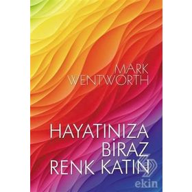 Hayatınıza Biraz Renk Katın - Mark Wentworth