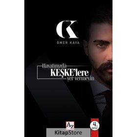Hayatınızda Keşke'lere Yer Vermeyin Ömer Kaya