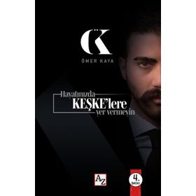 Hayatınızda Keşke'lere Yer Vermeyin Ömer Kaya