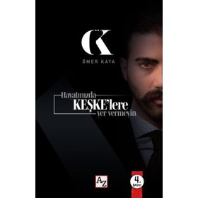 Hayatınızda Keşke'lere Yer Vermeyin Ömer Kaya