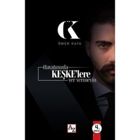 Hayatınızda Keşke'lere Yer Vermeyin Ömer Kaya
