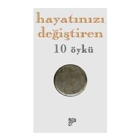 HAYATINIZI DEĞIŞTIREN 10 ÖYKÜ - EMINE EBRU
