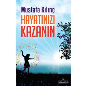 HAYATINIZI KAZANIN - MUSTAFA KILINÇ