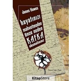 HAYATINIZI MAHVETMEDEN ÖNCE NEDEN KAFKA OKUMALISINIZ - JAMES HAWES