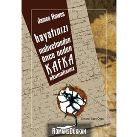 HAYATINIZI MAHVETMEDEN ÖNCE NEDEN KAFKA OKUMALISINIZ - JAMES HAWES