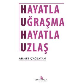 Hayatla Uğraşma Uzlaş - Ahmet Çağlayan