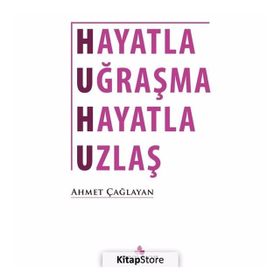 Hayatla Uğraşma Uzlaş - Ahmet Çağlayan