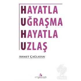 Hayatla Uğraşma Uzlaş - Ahmet Çağlayan