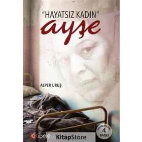 HAYATSIZ KADIN AYŞE BIR KADININ GENELEV YAŞAMI - ALPER URUŞ