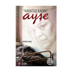 HAYATSIZ KADIN AYŞE BIR KADININ GENELEV YAŞAMI - ALPER URUŞ