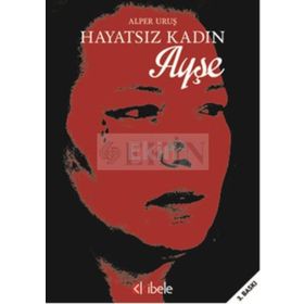 HAYATSIZ KADIN AYŞE BIR KADININ GENELEV YAŞAMI - ALPER URUŞ