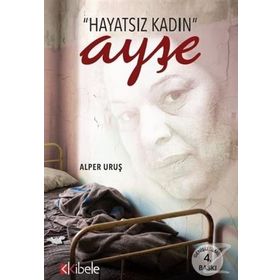 HAYATSIZ KADIN AYŞE BIR KADININ GENELEV YAŞAMI - ALPER URUŞ