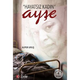 HAYATSIZ KADIN AYŞE BIR KADININ GENELEV YAŞAMI - ALPER URUŞ