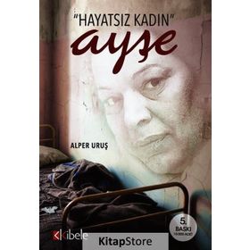 HAYATSIZ KADIN AYŞE BIR KADININ GENELEV YAŞAMI - ALPER URUŞ