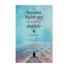 Hayatta Hiçbir Şey Tesadüf Değildir - Güven Polat