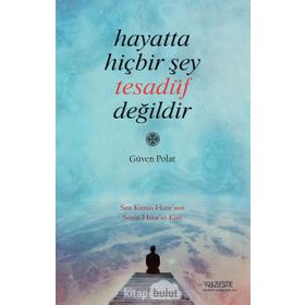 Hayatta Hiçbir Şey Tesadüf Değildir - Güven Polat