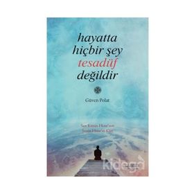 Hayatta Hiçbir Şey Tesadüf Değildir - Güven Polat