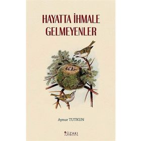 Hayatta İhmale Gelmeyenler - Aynur Tutkun
