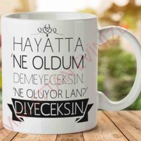 Hayatta Ne Oldum Demeyeceksin Baskılı Kupa Bardak