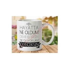 Hayatta Ne Oldum Demeyeceksin Baskılı Kupa Bardak