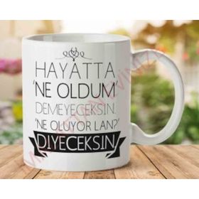 Hayatta Ne Oldum Demeyeceksin Baskılı Kupa Bardak