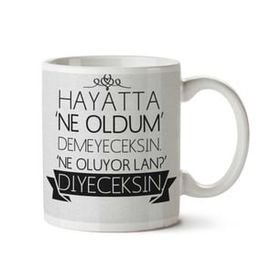 Hayatta Ne Oldum Demeyeceksin Baskılı Kupa Bardak