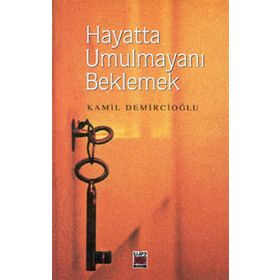 HAYATTA UMULMAYANI BEKLEMEK - KAMIL DEMİRCİOĞLU