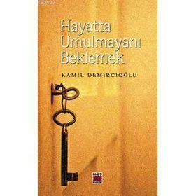HAYATTA UMULMAYANI BEKLEMEK - KAMIL DEMİRCİOĞLU