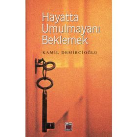 HAYATTA UMULMAYANI BEKLEMEK - KAMIL DEMİRCİOĞLU