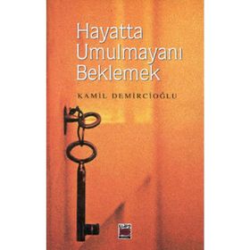 HAYATTA UMULMAYANI BEKLEMEK - KAMIL DEMİRCİOĞLU