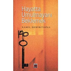 HAYATTA UMULMAYANI BEKLEMEK - KAMIL DEMİRCİOĞLU