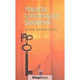 HAYATTA UMULMAYANI BEKLEMEK - KAMIL DEMİRCİOĞLU