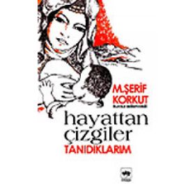 HAYATTAN ÇİZGİLER - TANIDIKLARIM - M. ŞERİF KORKUT