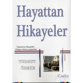 HAYATTAN HIKAYELER YAŞANMIŞ HIKAYELER, HIKAYE OLMUŞ YAŞAMLAR - TURGUT ÖZEKE